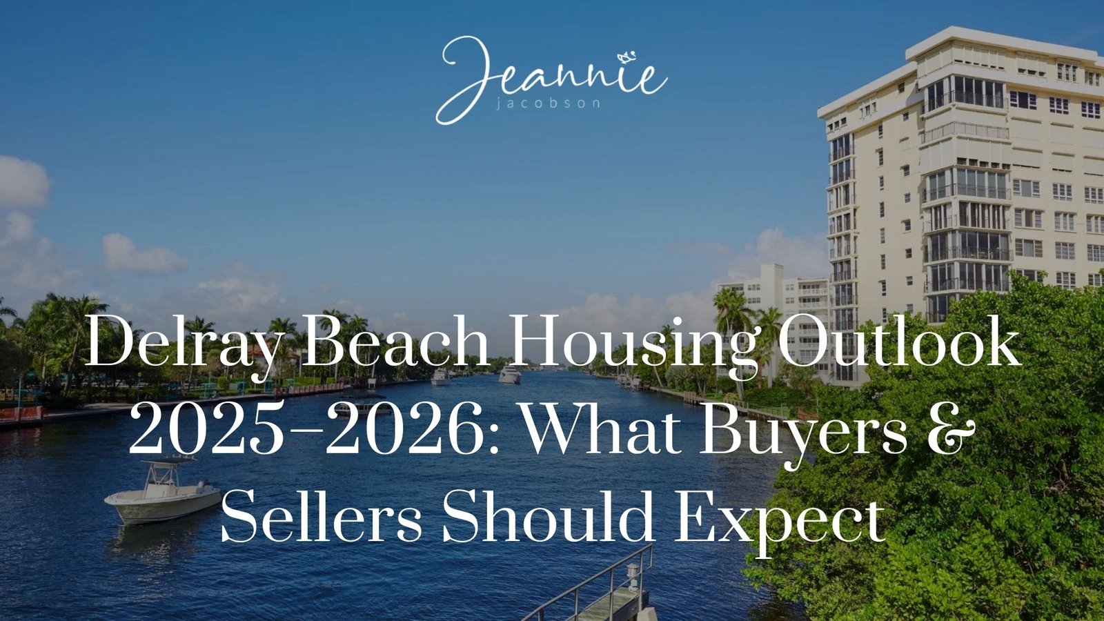 Delray Beach Housing Outlook 2025–2026: What Buyers & Sellers Should Expect