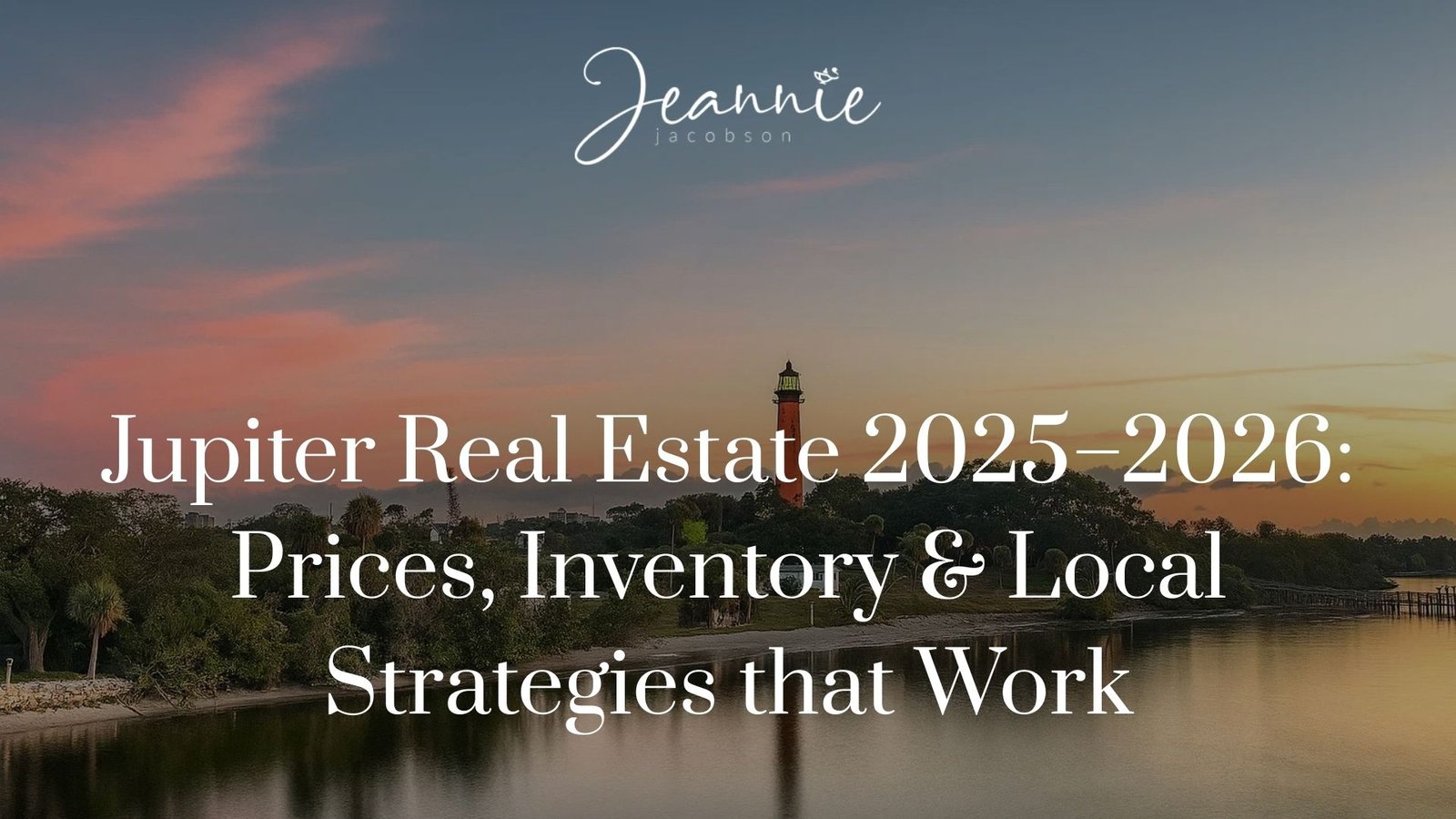 Jupiter Real Estate 2025–2026: Prices, Inventory & Local Strategies that Work