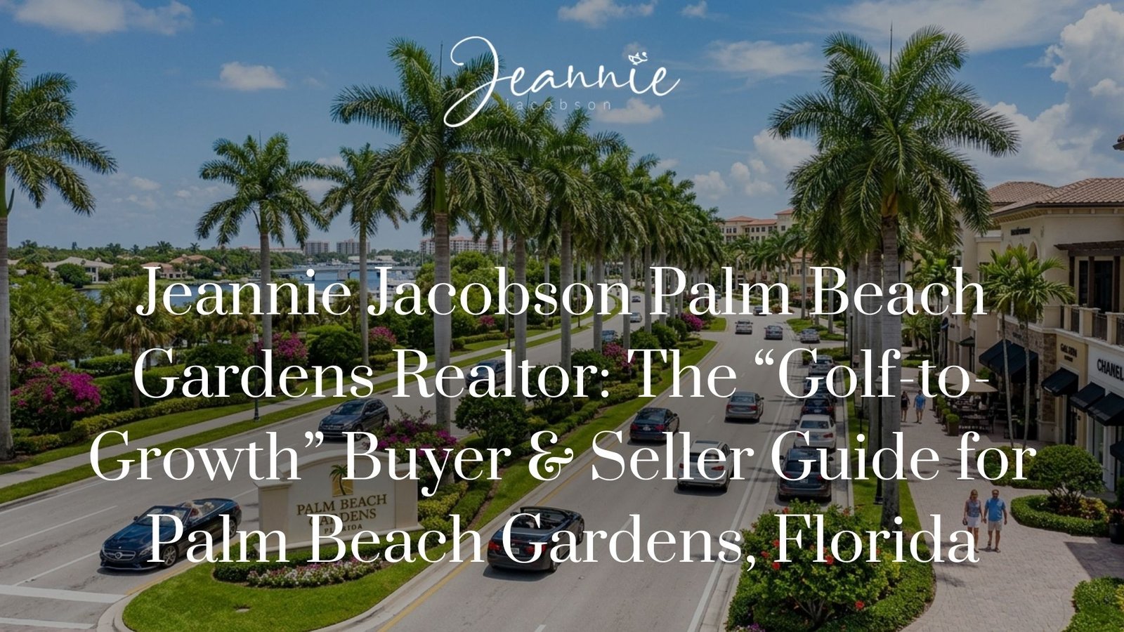 Palm Beach Gardens real estate guide — golf-to-growth buying and selling strategy with Jeannie Jacobson