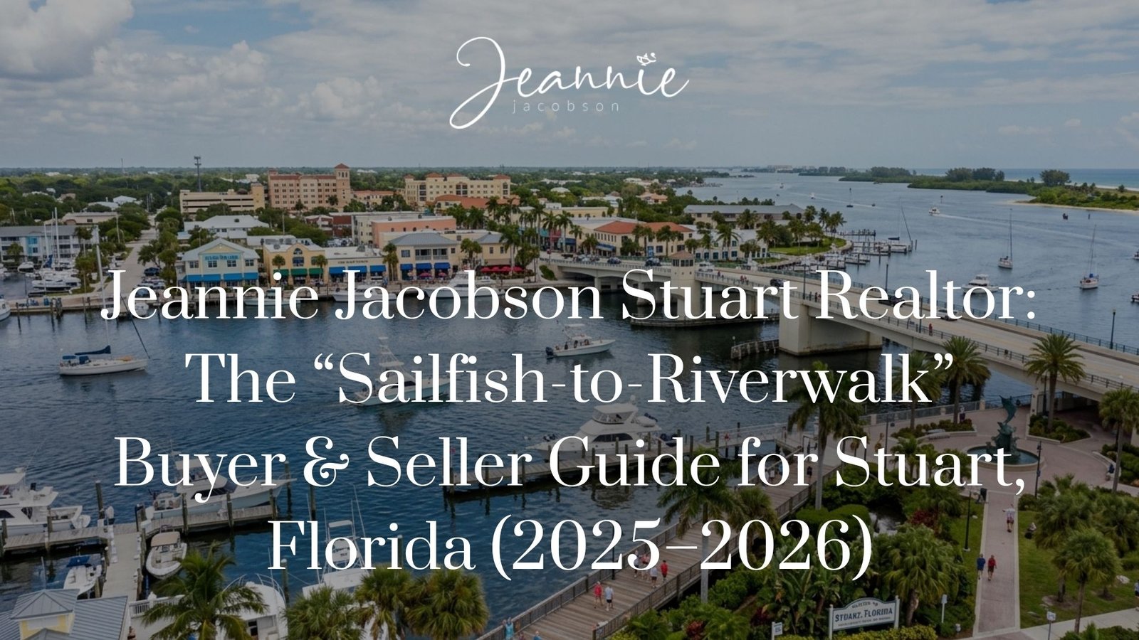 Stuart, FL real estate guide — Sailfish-to-Riverwalk buying and selling strategy with Jeannie Jacobson