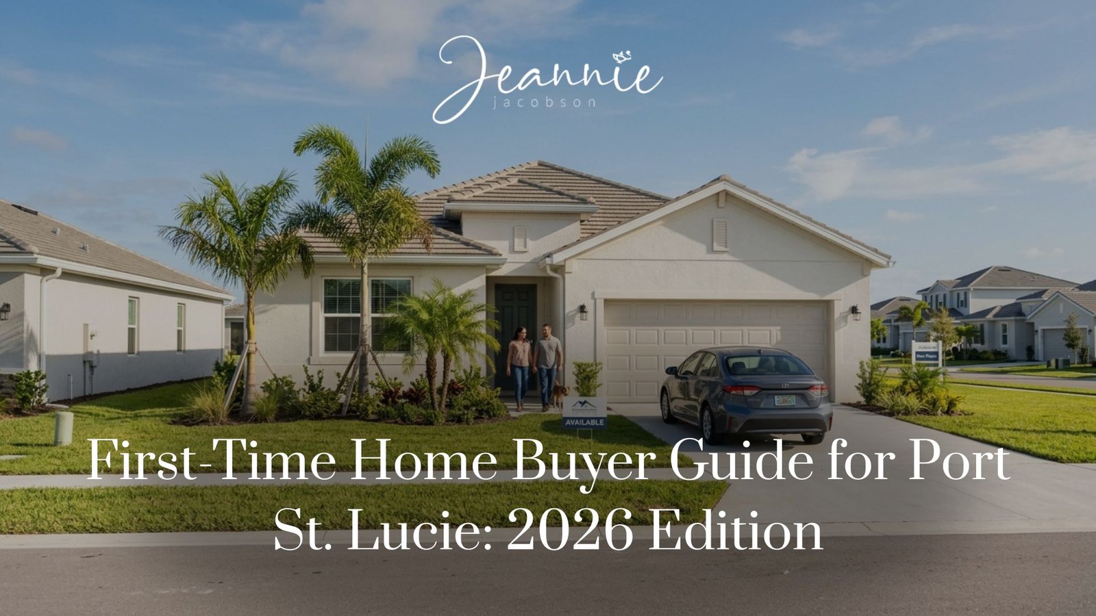 First-Time Home Buyer Guide for Port St. Lucie: 2026 Edition