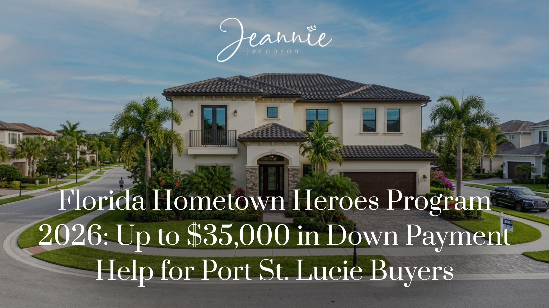 Florida Hometown Heroes Program 2026: Up to $35,000 in Down Payment Help for Port St. Lucie Buyers